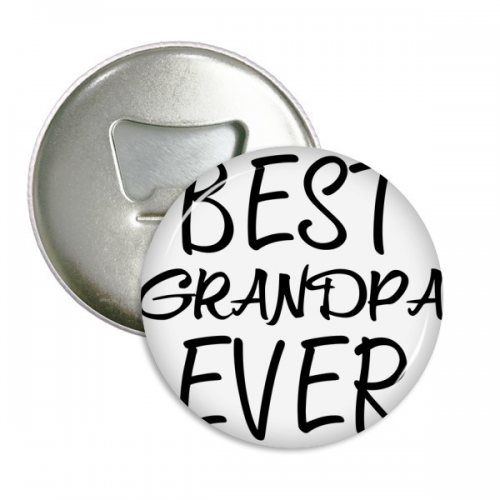 Best Grandpa Ever Quote Bottle Opener Fridge Magnet Emblem Multifunction Badge