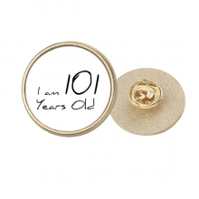 I am 101 years old Age Elderly Round Metal Golden Pin Brooch Clip
