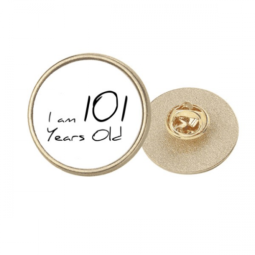I am 101 years old Age Elderly Round Metal Golden Pin Brooch Clip I am 101 years old Age Elderly Round Metal Golden Pin Brooch Clip